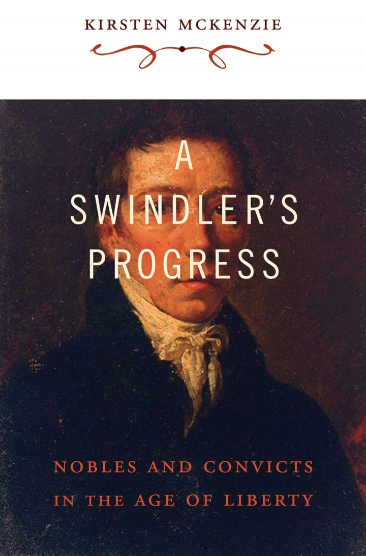 A Swindler's Progress Nobles and Convicts in the Age of Liberty