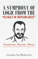A Symphony of Logic from the “Basket of Deplorables” Secularism, Racism, Money