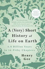 A (Very) Short History of Life on Earth 4.6 Billion Years in 12 Pithy Chapters