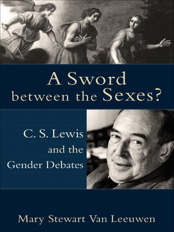 A Sword between the Sexes? C. S. Lewis and the Gender Debates