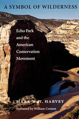 A Symbol of Wilderness Echo Park and the American Conservation Movement